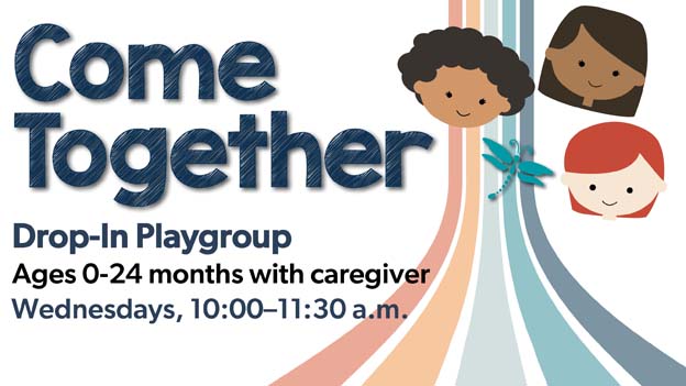 Come Together Drop-In playgroup for ages 0-24 months with caregiver. Wednesdays, 10-11:30am